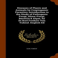 Болести На Растенија И Животни Од Криптогамични Паразити; Вовед во Проучувањето На Патогени Габи, Лигите-Габи, Бактерии И Алги