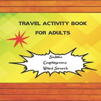 Книга за патни активности за возрасни: 3-во-1: Судоку, пребарување на зборови, криптограми, игри на мозоци, мозочни залетувачи,